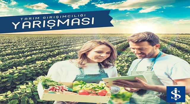 İş Bankası, 2. Tarım Girişimciliği Yarışması’nı düzenliyor