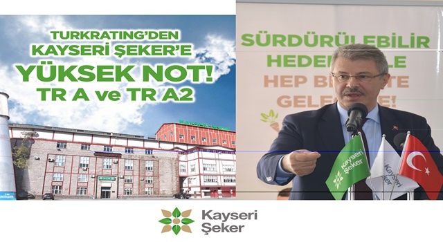 Sermaye Piyasası Kurulu (SPK) Lisansı İle Faaliyet Yürüten Kredi Derecelendirme Kuruluşu Turkratıng’den Kayseri Şeker’e Yüksek Not