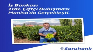 İş Bankası 100. Çiftçi Buluşması’nı Saruhanlı’da gerçekleştirdi